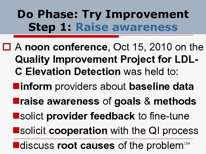 Do Phase: Try Improvement Step 1: Raise awareness o A noon conference, Oct 15,