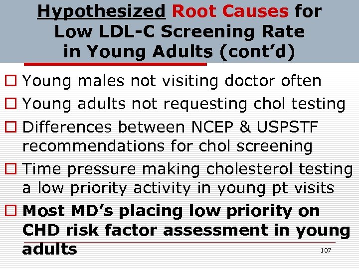 Hypothesized Root Causes for Low LDL-C Screening Rate in Young Adults (cont’d) o Young