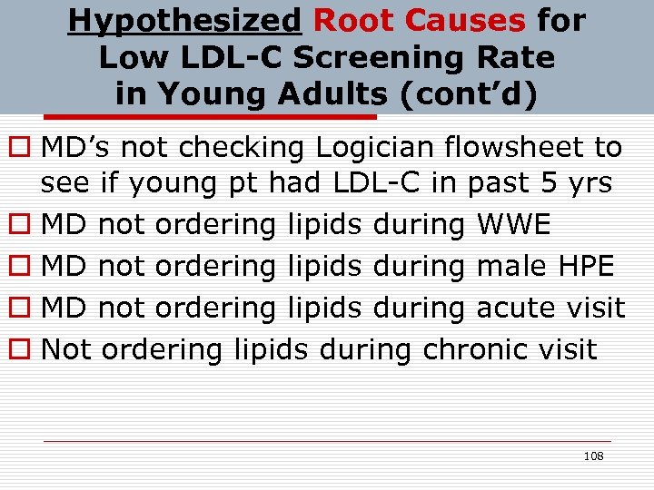 Hypothesized Root Causes for Low LDL-C Screening Rate in Young Adults (cont’d) o MD’s