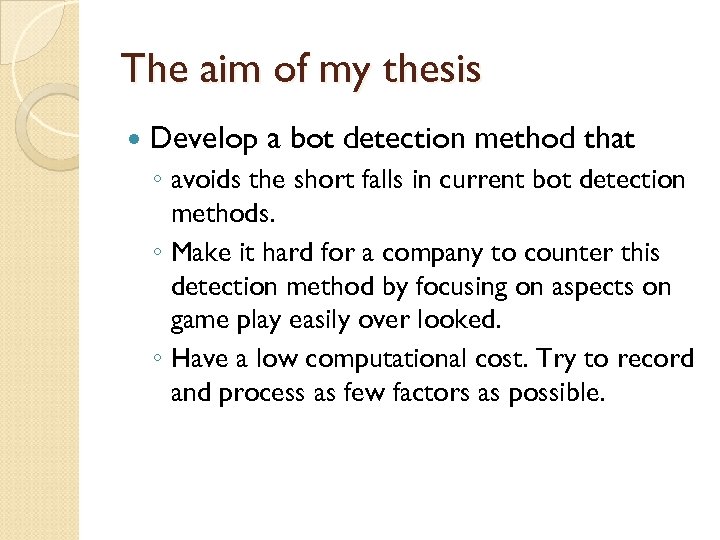 The aim of my thesis Develop a bot detection method that ◦ avoids the