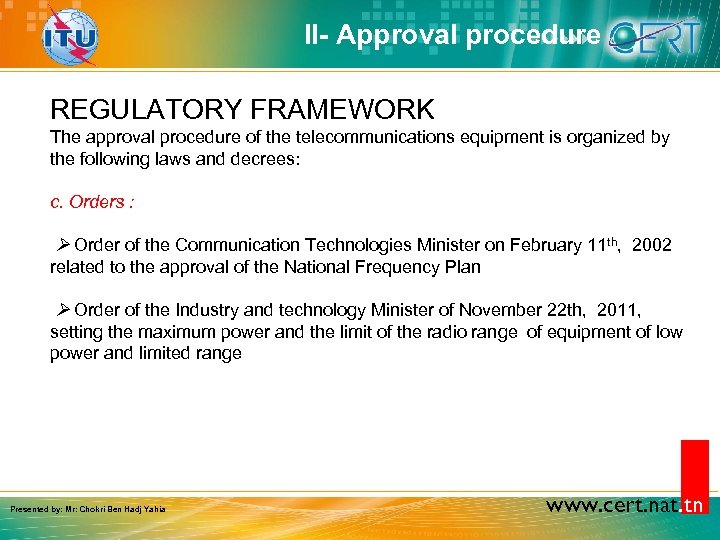 II- Approval procedure REGULATORY FRAMEWORK The approval procedure of the telecommunications equipment is organized