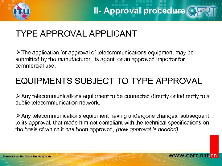 II- Approval procedure TYPE APPROVAL APPLICANT The application for approval of telecommunications equipment may