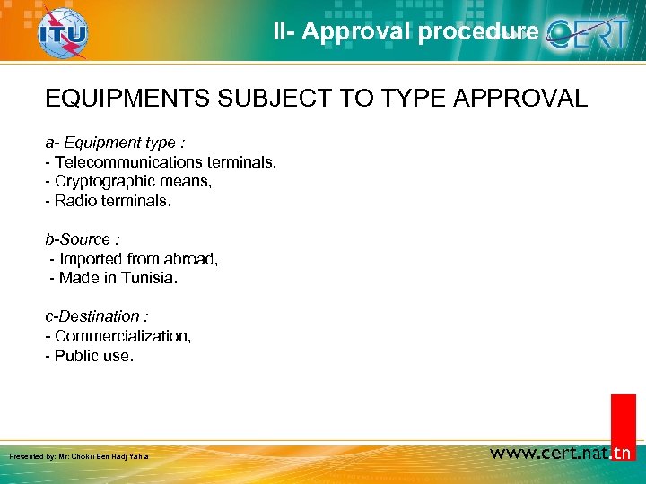 II- Approval procedure EQUIPMENTS SUBJECT TO TYPE APPROVAL a- Equipment type : - Telecommunications