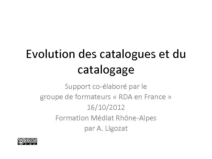 Evolution des catalogues et du catalogage Support co-élaboré par le groupe de formateurs «