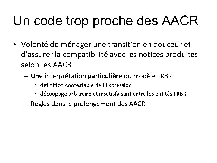 Un code trop proche des AACR • Volonté de ménager une transition en douceur