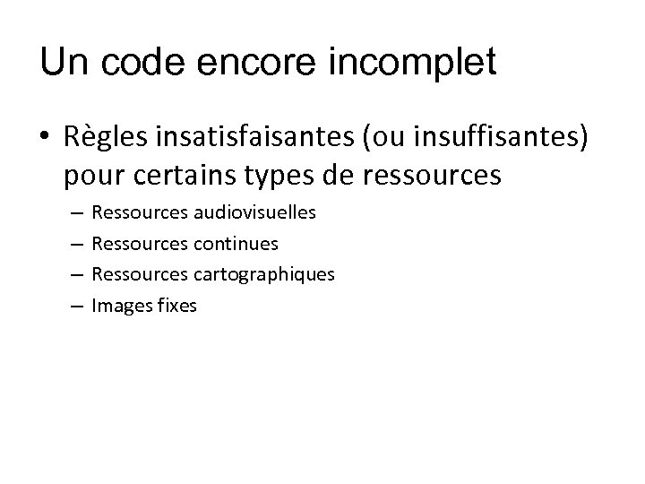 Un code encore incomplet • Règles insatisfaisantes (ou insuffisantes) pour certains types de ressources