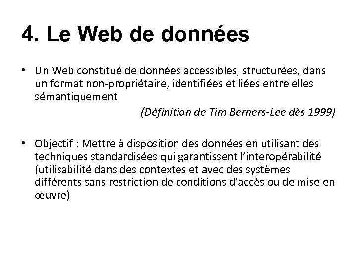 4. Le Web de données • Un Web constitué de données accessibles, structurées, dans