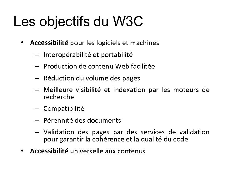 Les objectifs du W 3 C • Accessibilité pour les logiciels et machines –