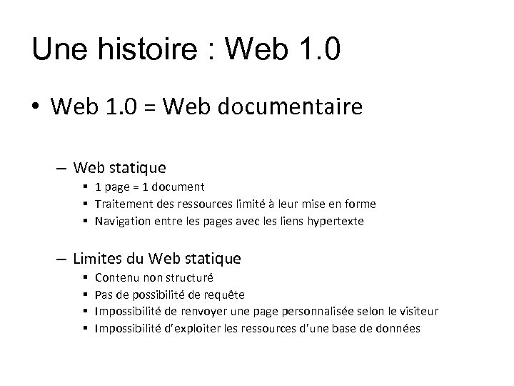 Une histoire : Web 1. 0 • Web 1. 0 = Web documentaire –