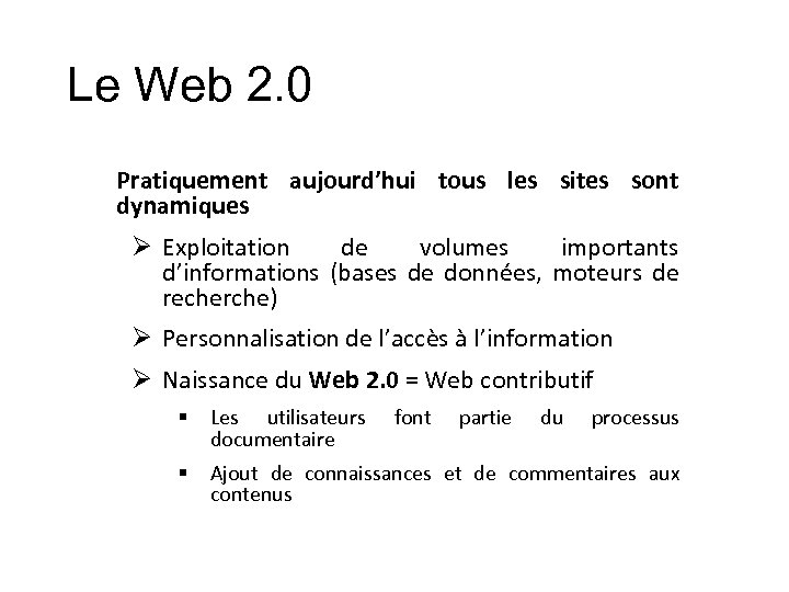 Le Web 2. 0 Pratiquement aujourd’hui tous les sites sont dynamiques Ø Exploitation de