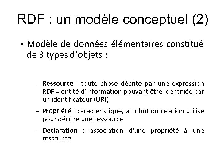 RDF : un modèle conceptuel (2) • Modèle de données élémentaires constitué de 3