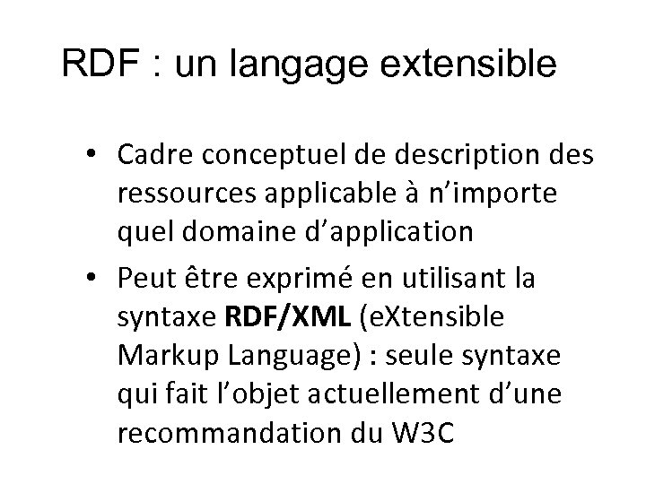 RDF : un langage extensible • Cadre conceptuel de description des ressources applicable à