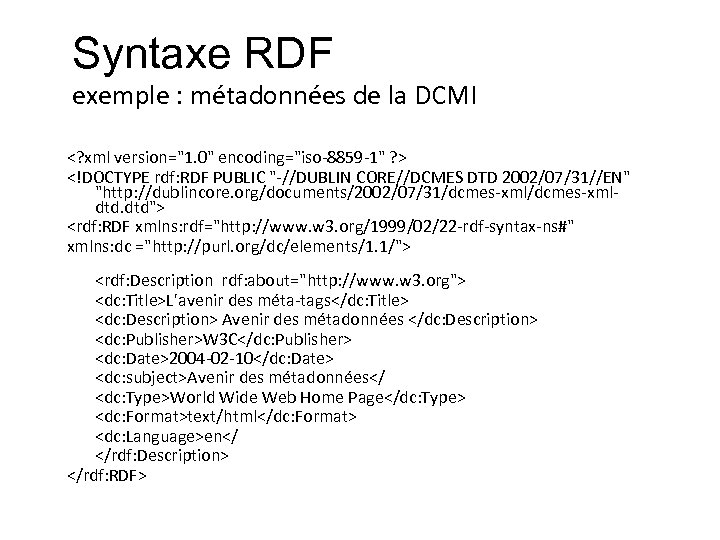 Syntaxe RDF exemple : métadonnées de la DCMI <? xml version="1. 0" encoding="iso-8859 -1"