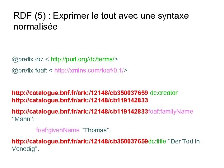 RDF (5) : Exprimer le tout avec une syntaxe normalisée @prefix dc: < http: