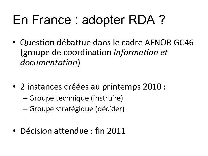 En France : adopter RDA ? • Question débattue dans le cadre AFNOR GC