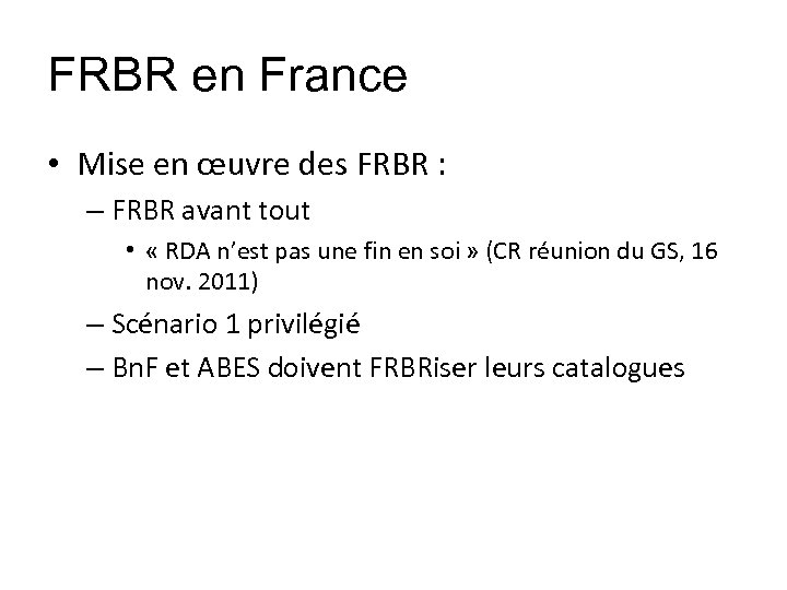 FRBR en France • Mise en œuvre des FRBR : – FRBR avant tout