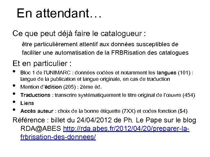 En attendant… Ce que peut déjà faire le catalogueur : être particulièrement attentif aux