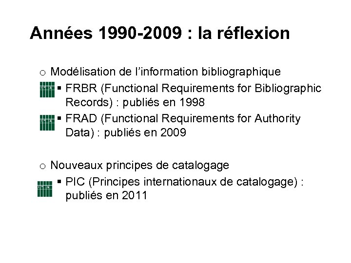 Années 1990 -2009 : la réflexion o Modélisation de l’information bibliographique § FRBR (Functional