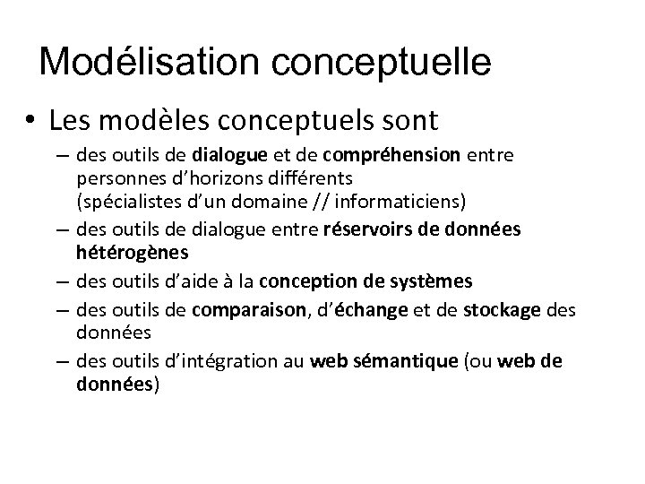 Modélisation conceptuelle • Les modèles conceptuels sont – des outils de dialogue et de