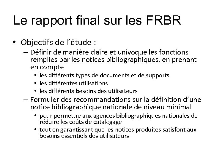 Le rapport final sur les FRBR • Objectifs de l’étude : – Définir de