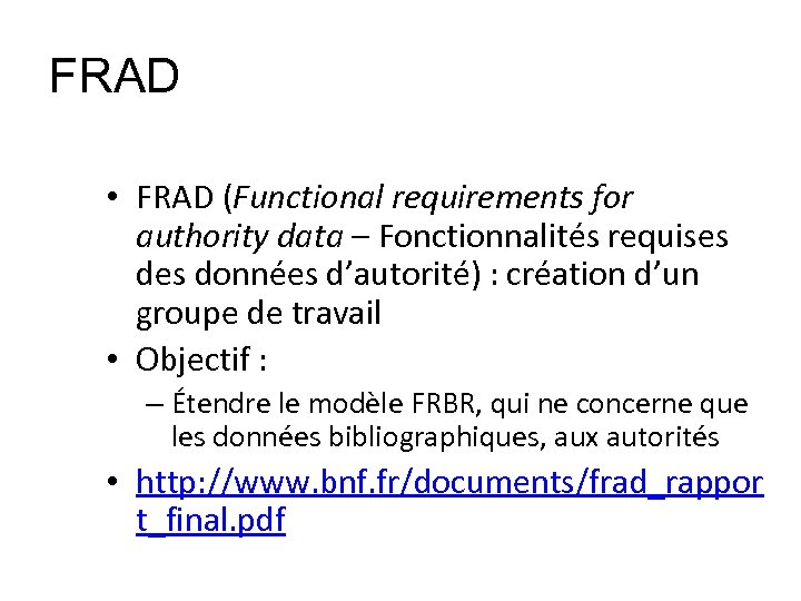 FRAD • FRAD (Functional requirements for authority data – Fonctionnalités requises données d’autorité) :