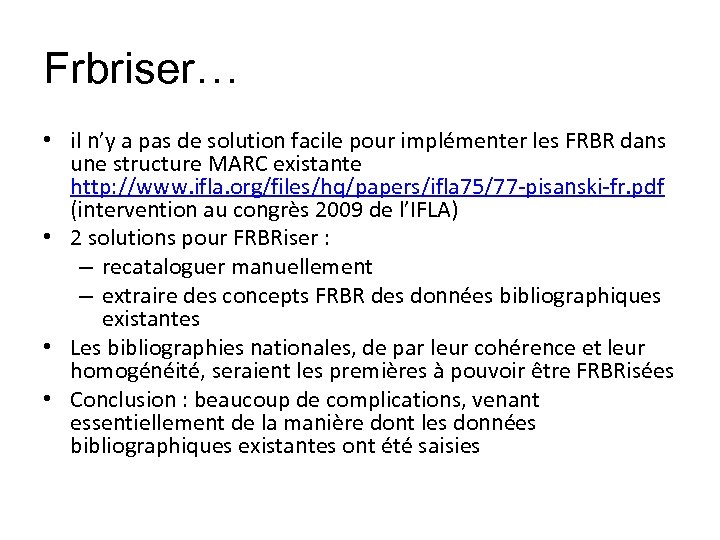 Frbriser… • il n’y a pas de solution facile pour implémenter les FRBR dans