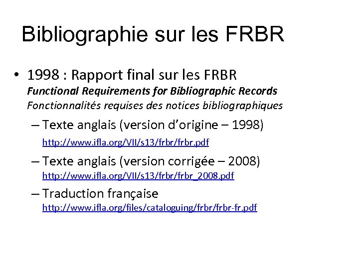 Bibliographie sur les FRBR • 1998 : Rapport final sur les FRBR Functional Requirements