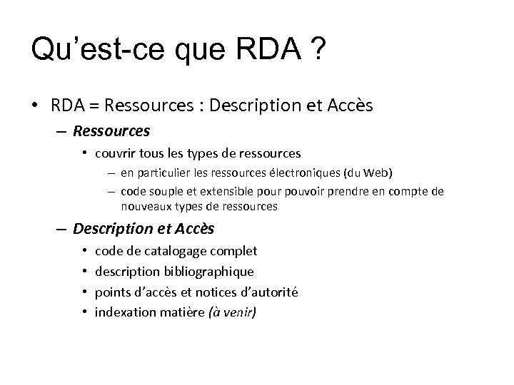 Qu’est-ce que RDA ? • RDA = Ressources : Description et Accès – Ressources