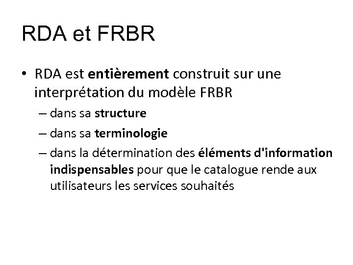 RDA et FRBR • RDA est entièrement construit sur une interprétation du modèle FRBR