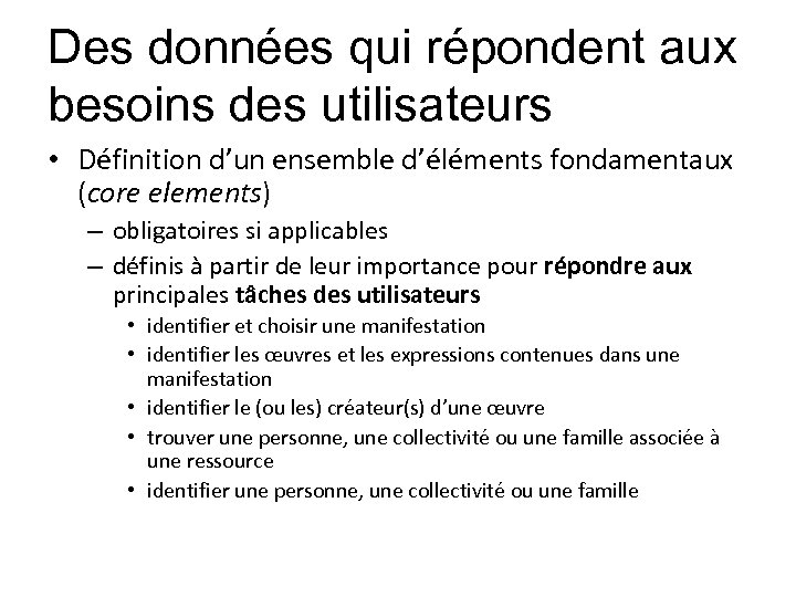 Des données qui répondent aux besoins des utilisateurs • Définition d’un ensemble d’éléments fondamentaux