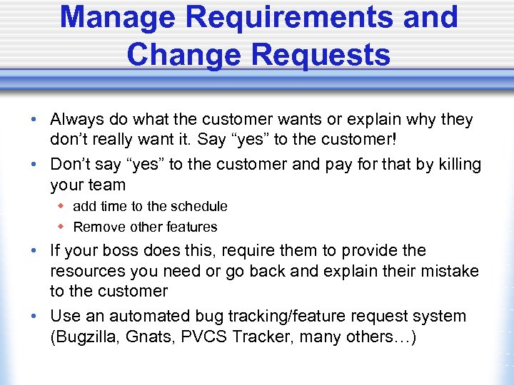 Manage Requirements and Change Requests • Always do what the customer wants or explain