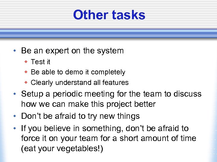 Other tasks • Be an expert on the system w Test it w Be