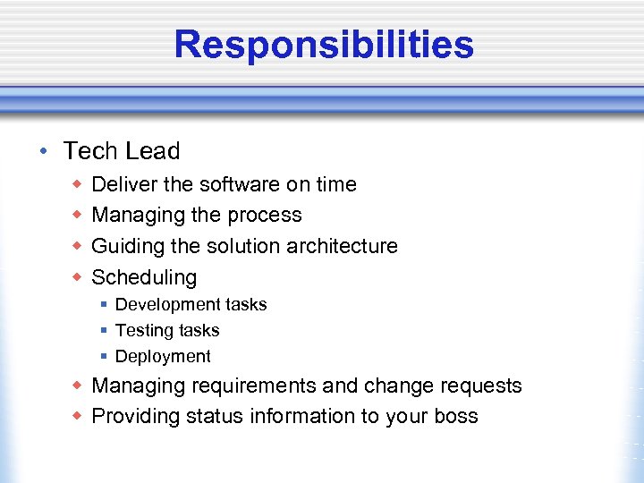Responsibilities • Tech Lead w w Deliver the software on time Managing the process
