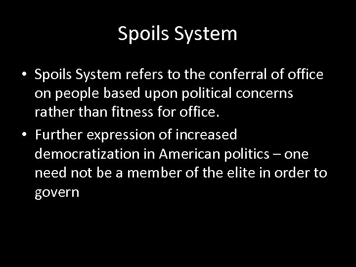 Spoils System • Spoils System refers to the conferral of office on people based
