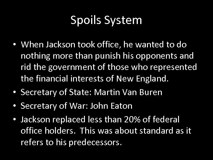 Spoils System • When Jackson took office, he wanted to do nothing more than