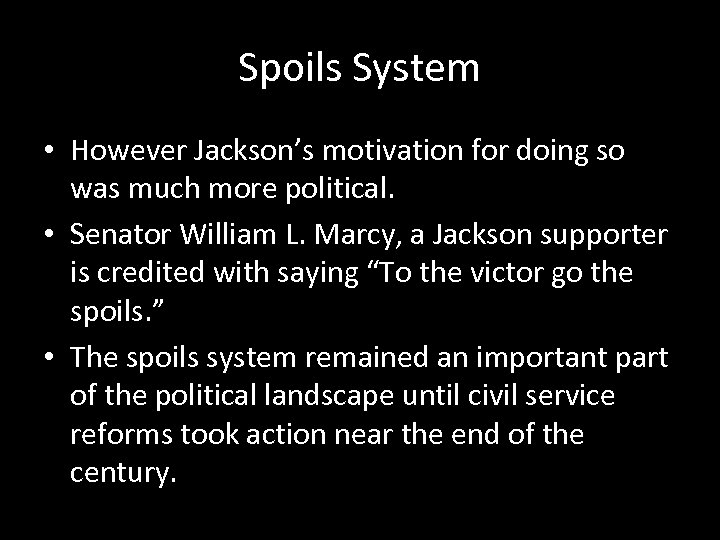 Spoils System • However Jackson’s motivation for doing so was much more political. •