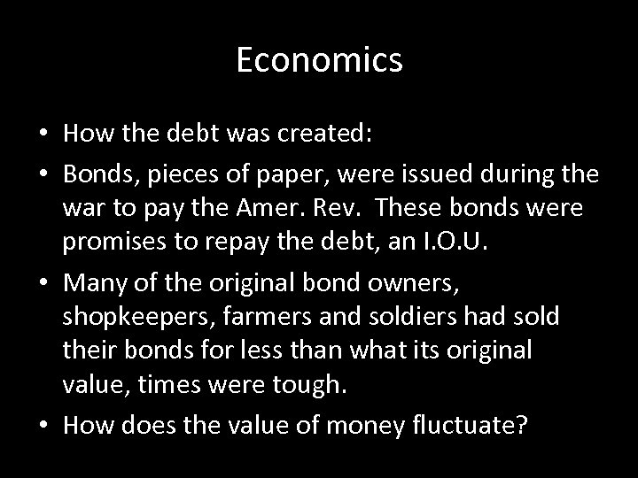 Economics • How the debt was created: • Bonds, pieces of paper, were issued
