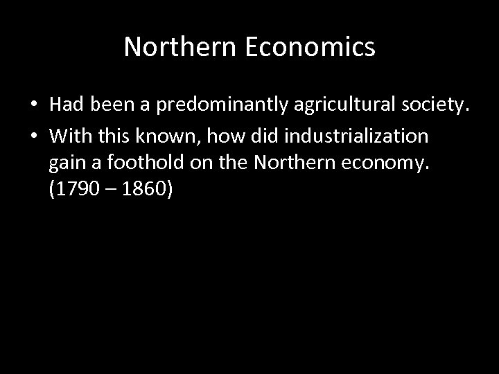 Northern Economics • Had been a predominantly agricultural society. • With this known, how