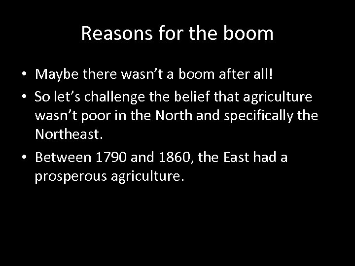 Reasons for the boom • Maybe there wasn’t a boom after all! • So