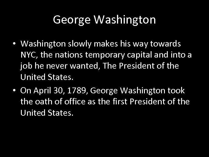 George Washington • Washington slowly makes his way towards NYC, the nations temporary capital