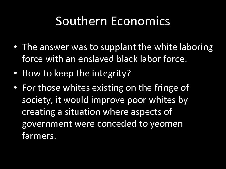 Southern Economics • The answer was to supplant the white laboring force with an