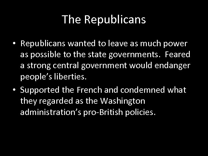 The Republicans • Republicans wanted to leave as much power as possible to the