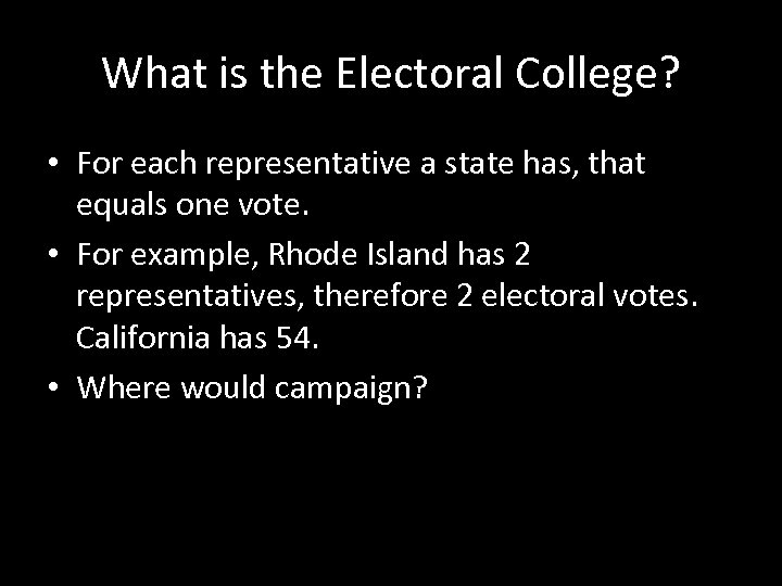 What is the Electoral College? • For each representative a state has, that equals