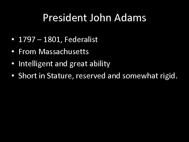 President John Adams • • 1797 – 1801, Federalist From Massachusetts Intelligent and great