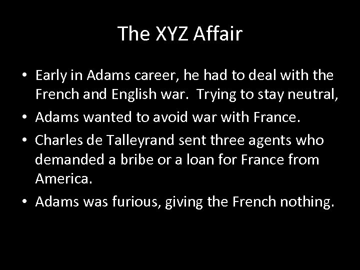 The XYZ Affair • Early in Adams career, he had to deal with the