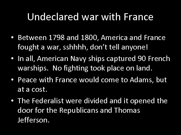 Undeclared war with France • Between 1798 and 1800, America and France fought a
