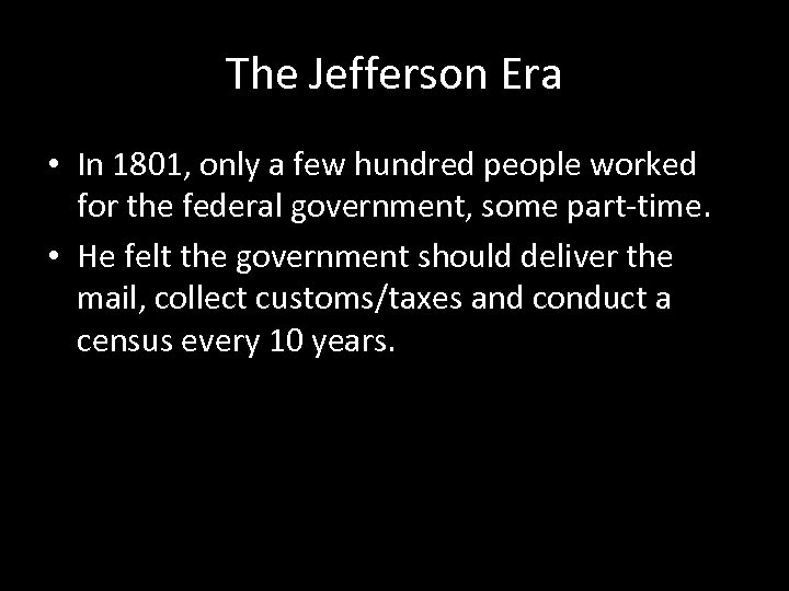 The Jefferson Era • In 1801, only a few hundred people worked for the
