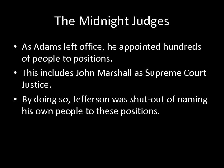 The Midnight Judges • As Adams left office, he appointed hundreds of people to