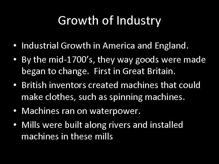 Growth of Industry • Industrial Growth in America and England. • By the mid-1700’s,