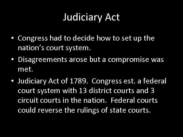 Judiciary Act • Congress had to decide how to set up the nation’s court